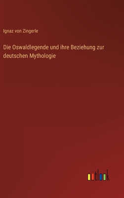 Die Oswaldlegende und ihre Beziehung zur deutschen Mythologie - Zingerle, Ignaz Vinzenz