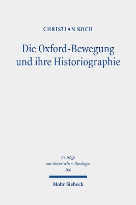 Die Oxford-Bewegung Und Ihre Historiographie: Eine Analyse Der Geschichtlichen Konstruktion Konfessioneller Identitat Im Traktarianismus - Koch, Christian