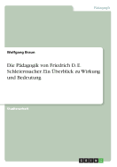 Die Pdagogik von Friedrich D. E. Schleiermacher. Ein berblick zu Wirkung und Bedeutung