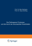 Die Pathogenen Protozoen Und Die Durch Sie Verursachten Krankheiten: Zugleich Eine Einfuhrung in Die Allgemeine Protozoenkunde. Ein Lehrbuch Fur Mediziner Und Zoologen