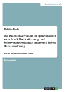 Die Patientenverf?gung im Spannungsfeld zwischen Selbstbestimmung und Selbstverantwortung als innere und ?u?ere Herausforderung: Was wir von Patienten lernen knnen