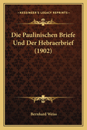 Die Paulinischen Briefe Und Der Hebraerbrief (1902)
