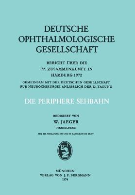 Die Periphere Sehbahn: Bericht Uber Die 72. Zusammenkunft in Hamburg 1972 - Jaeger, W