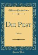 Die Pest: Ein Film (Classic Reprint)