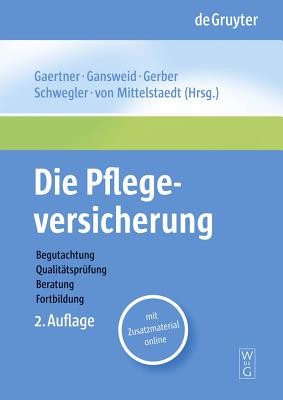 Die Pflegeversicherung: Handbuch Zur Begutachtung, Qualittsprfung, Beratung Und Fortbildung - Gaertner, Thomas (Editor), and Gansweid, Barbara (Editor), and Gerber, Hans (Editor)