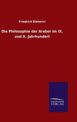 Die Philosophie Der Araber Im IX. Und X. Jahrhundert - Dieterici, Friedrich