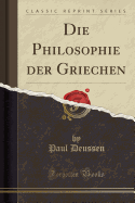 Die Philosophie Der Griechen (Classic Reprint)