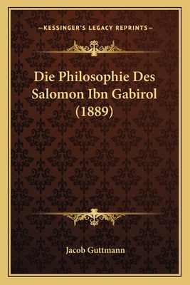 Die Philosophie Des Salomon Ibn Gabirol (1889) - Guttmann, Jacob