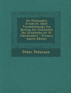 Die Philosophie Friedrich Adolf Trendelenburgs: Ein Beitrag Zur Geschichte Des Aristoteles Im 19. Jahrhundert