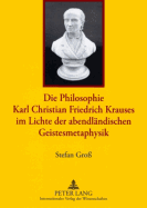 Die Philosophie Karl Christian Friedrich Krauses Im Lichte Der Abendlaendischen Geistesmetaphysik