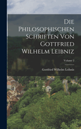 Die Philosophischen Schriften Von Gottfried Wilhelm Leibniz; Volume 2