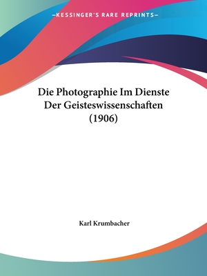 Die Photographie Im Dienste Der Geisteswissenschaften (1906) - Krumbacher, Karl