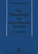 Die Phraseologie Der Tschechischen Sprache: Ein Handbuch