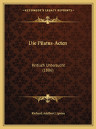 Die Pilatus-Acten: Kritisch Untersucht (1886)