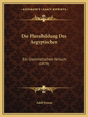 Die Pluralbildung Des Aegyptischen: Ein Grammatischen Versuch (1878) - Erman, Adolf, Professor