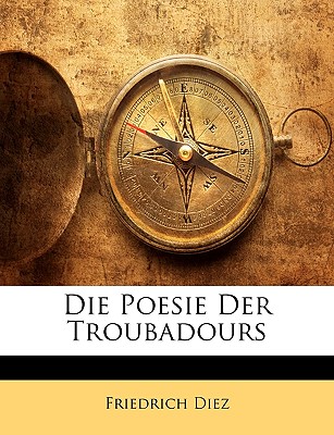 Die Poesie Der Troubadours - Diez, Friedrich