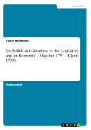 Die Politik Der Girondins in Der Legislative Und Im Konvent (1. Oktober 1791 - 2. Juni 1793)