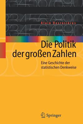 Die Politik Der Groen Zahlen: Eine Geschichte Der Statistischen Denkweise - Desrosires, Alain, and Stern, Manfred (Translated by)