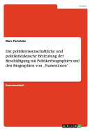 Die politikwissenschaftliche und politikdidaktische Bedeutung der Besch?ftigung mit Politikerbiographien und den Biographien von "Namenlosen"