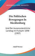Die Politischen Bewegungen in Mecklenburg Und Der Ausserordentiliche Landtag Im Fruhjahr 1848