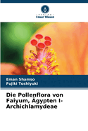 Die Pollenflora von Faiyum, ?gypten I- Archichlamydeae