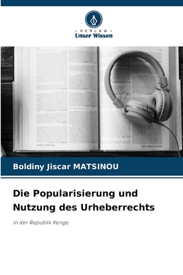 Die Popularisierung und Nutzung des Urheberrechts - Matsinou, Boldiny Jiscar