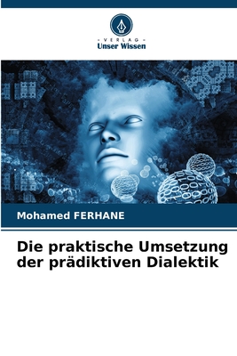 Die praktische Umsetzung der pr?diktiven Dialektik - Ferhane, Mohamed