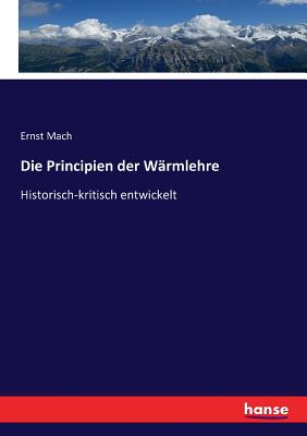 Die Principien der W?rmlehre: Historisch-kritisch entwickelt - Mach, Ernst