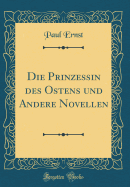 Die Prinzessin Des Ostens Und Andere Novellen (Classic Reprint)