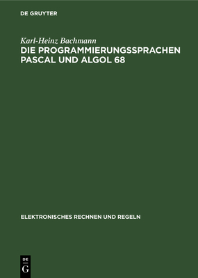 Die Programmierungssprachen Pascal und ALGOL 68 - Bachmann, Karl-Heinz