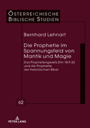 Die Prophetie im Spannungsfeld von Mantik und Magie; Das Prophetengesetz Dtn 18,9-22 und die Prophetie der Hebrischen Bibel