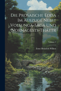 Die Prosaische Edda Im Auszuge Nebst Volsunga-Saga Und Nornagests-Thttr; Volume 1