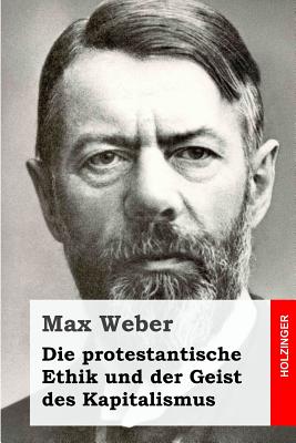Die protestantische Ethik und der Geist des Kapitalismus - Weber, Max