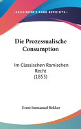 Die Prozessualische Consumption: Im Classischen Romischen Recht (1853)