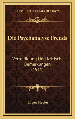 Die Psychanalyse Freuds: Verteidigung Und Kritische Bemerkungen (1911) - Bleuler, Eugen