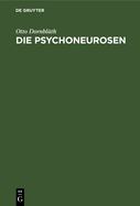 Die Psychoneurosen: Neurasthenie, Hysterie Und Psychasthenie. Ein Lehrbuch F?r Studierende Und ?rzte