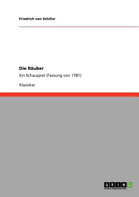 Die R?uber: Ein Schauspiel (Fassung von 1781) - Von Schiller, Friedrich