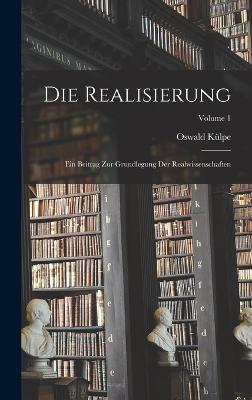 Die Realisierung: Ein Beitrag Zur Grundlegung Der Realwissenschaften; Volume 1 - Klpe, Oswald