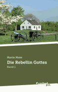 Die Rebellin Gottes: Band 1