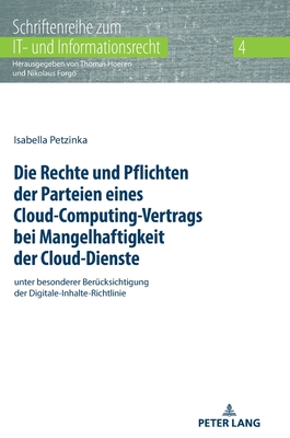 Die Rechte und Pflichten der Parteien eines Cloud-Computing-Vertrags bei Mangelhaftigkeit der Cloud-Dienste: unter besonderer Beruecksichtigung der Digitale-Inhalte-Richtlinie - Hoeren, Thomas, and Petzinka, Isabella