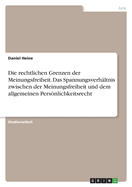 Die rechtlichen Grenzen der Meinungsfreiheit. Das Spannungsverh?ltnis zwischen der Meinungsfreiheit und dem allgemeinen Persnlichkeitsrecht