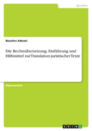 Die Rechtsbersetzung. Einfhrung und Hilfsmittel zur Translation juristischer Texte