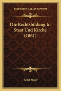 Die Rechtsbildung In Staat Und Kirche (1861)