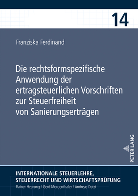 Die rechtsformspezifische Anwendung der ertragsteuerlichen Vorschriften zur Steuerfreiheit von Sanierungsertraegen - Heurung, Rainer, and Ferdinand, Franziska