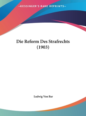 Die Reform Des Strafrechts (1903) - Bar, Ludwig Von