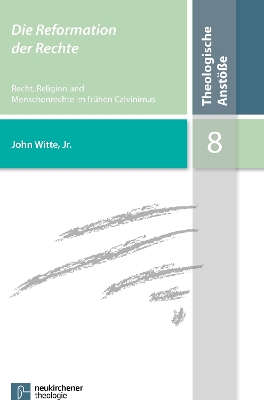 Die Reformation Der Rechte: Recht, Religion Und Menschenrechte Im Fruhen Calvinismus - Witte Jr., John, Prof., and Glaw, Annette (Translated by), and Beintker, Michael (Series edited by)