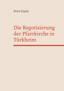 Die Regotisierung der Pfarrkirche in T?rkheim