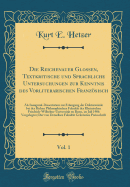 Die Reichenauer Glossen, Textkritische Und Sprachliche Untersuchungen Zur Kenntnis Des Vorliterarischen Franzsisch, Vol. 1: ALS Inaugural-Dissertation Zur Erlangung Der Doktorwrde Bei Der Hohen Philosophischen Fakultt Der Rheinischen Friedrich-Wilhe