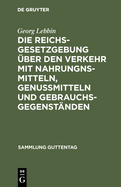 Die Reichsgesetzgebung ber den Verkehr mit Nahrungnsmitteln, Genumitteln und Gebrauchsgegenstnden