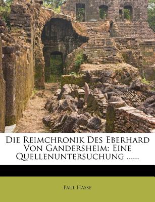 Die Reimchronik des Eberhard von Gandersheim: Eine Quellenuntersuchung. - Hasse, Paul